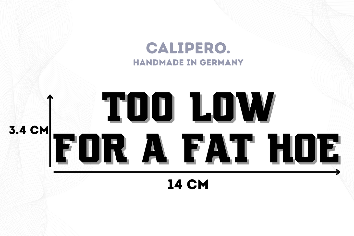 Sticker "too low for a fat hoe"
