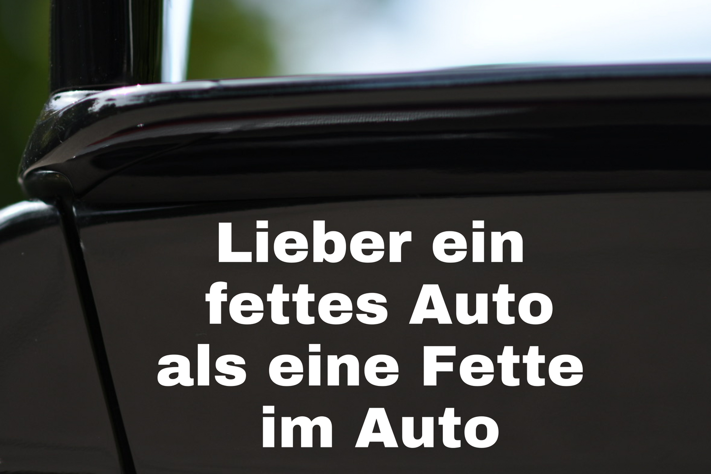 Sticker "Lieber ein fettes Auto"